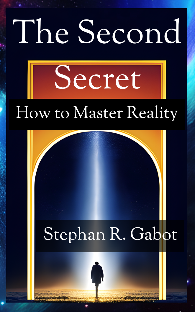 The Second Secret : How to Master Reality